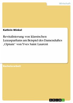 Revitalisierung von klassischen Luxusparfums am Beispiel des Damenduftes „Opium“ von Yves Saint Laurent (eBook, PDF) - Winkel, Kathrin