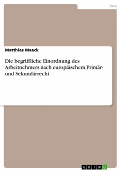 Die begriffliche Einordnung des Arbeitnehmers nach europäischem Primär- und Sekundärrecht (eBook, ePUB)