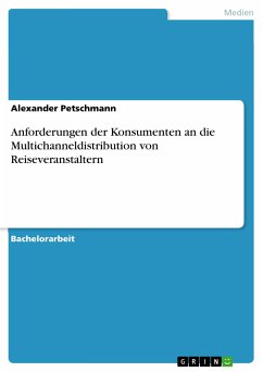 Anforderungen der Konsumenten an die Multichanneldistribution von Reiseveranstaltern (eBook, PDF) - Petschmann, Alexander