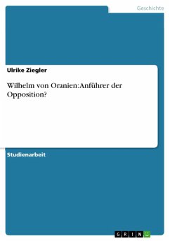 Wilhelm von Oranien: Anführer der Opposition? (eBook, ePUB) Wilhelm von Oranien: Anführer der Opposition? (eBook, ePUB)