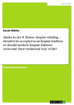 Alaska in der 8. Klasse: Inupiat whaling – should it be accepted as an Inupiat tradition or should modern Inupiat Eskimos overcome their traditional way of life? (eBook, ePUB) - Müller, Sarah