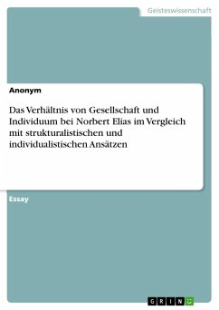 Das Verhältnis von Gesellschaft und Individuum bei Norbert Elias im Vergleich mit strukturalistischen und individualistischen Ansätzen (eBook, ePUB)