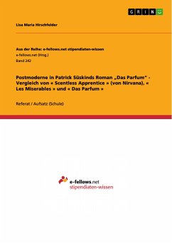 Postmoderne in Patrick Süskinds Roman „Das Parfum“ - Vergleich von « Scentless Apprentice » (von Nirvana), « Les Miserables » und « Das Parfum » (eBook, PDF)