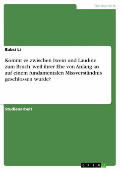 Kommt es zwischen Iwein und Laudine zum Bruch, weil ihrer Ehe von Anfang an auf einem fundamentalen Missverständnis geschlossen wurde? (eBook, PDF)