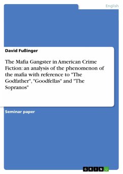 The Mafia Gangster in American Crime Fiction: an analysis of the phenomenon of the mafia with reference to &quote;The Godfather&quote;, &quote;Goodfellas&quote; and &quote;The Sopranos&quote; (eBook, PDF)