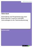 Entwicklung und Programmierung einer Robot Remote Control in LabVIEW: Anwendungen in der Nanostrukturierung (eBook, PDF)