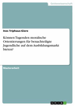 Können Tugenden moralische Orientierungen für benachteiligte Jugendliche auf dem Ausbildungsmarkt bieten? (eBook, PDF) - Triphaus-Giere, Ines