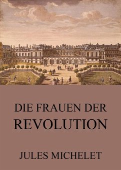 Die Frauen der Revolution (eBook, ePUB) - Michelet, Jules