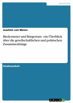 Biedermeier und Bürgertum - ein Überblick über die gesellschaftlichen und politischen Zusammenhänge (eBook, PDF)