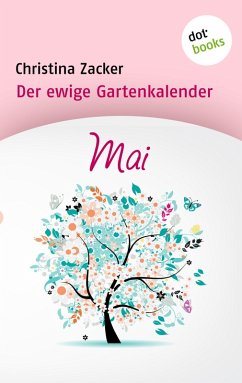 Mai / Der ewige Gartenkalender Bd.5 (eBook, ePUB) - Zacker, Christina