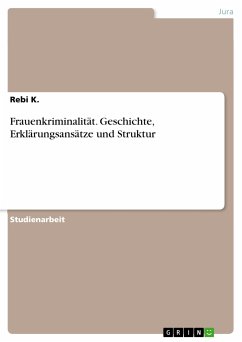 Frauenkriminalität. Geschichte, Erklärungsansätze und Struktur (eBook, PDF)