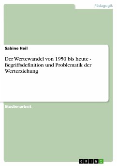 Der Wertewandel von 1950 bis heute - Begriffsdefinition und Problematik der Werterziehung (eBook, PDF) - Heil, Sabine