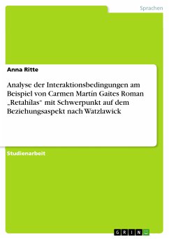 Analyse der Interaktionsbedingungen am Beispiel von Carmen Martín Gaites Roman „Retahílas&quote; mit Schwerpunkt auf dem Beziehungsaspekt nach Watzlawick (eBook, PDF)