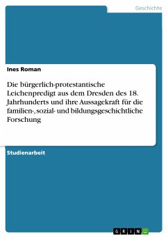 Die bürgerlich-protestantische Leichenpredigt aus dem Dresden des 18. Jahrhunderts und ihre Aussagekraft für die familien-, sozial- und bildungsgeschichtliche Forschung (eBook, PDF) - Roman, Ines