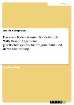 Das erste Kabinett unter Bundeskanzler Willy Brandt: Allgemeine gesellschaftspolitische Programmatik und deren Einordnung (eBook, PDF)