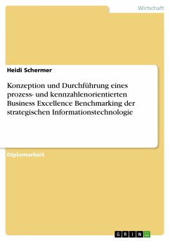 Konzeption und Durchführung eines prozess- und kennzahlenorientierten Business Excellence Benchmarking der strategischen Informationstechnologie (eBook, PDF)