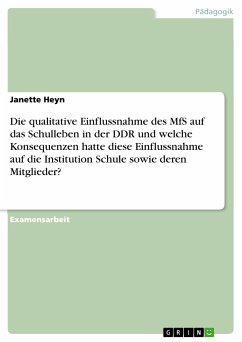 Die qualitative Einflussnahme des MfS auf das Schulleben in der DDR und welche Konsequenzen hatte diese Einflussnahme auf die Institution Schule sowie deren Mitglieder? (eBook, PDF)