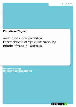 Ausführen eines korrekten Fahrtenbucheintrags (Unterweisung Bürokaufmann / -kauffrau) (eBook, PDF) - Zügner, Christiane