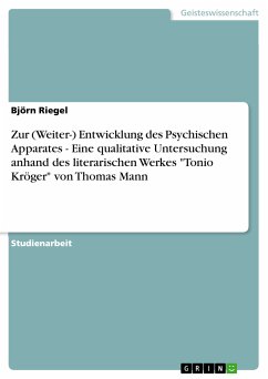 Zur (Weiter-) Entwicklung des Psychischen Apparates - Eine qualitative Untersuchung anhand des literarischen Werkes &quote;Tonio Kröger&quote; von Thomas Mann (eBook, PDF)