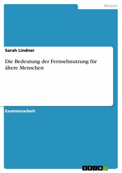 Die Bedeutung der Fernsehnutzung für ältere Menschen (eBook, PDF) - Lindner, Sarah