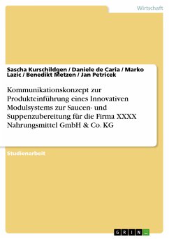 Kommunikationskonzept zur Produkteinführung eines Innovativen Modulsystems zur Saucen- und Suppenzubereitung für die Firma XXXX Nahrungsmittel GmbH & Co. KG (eBook, PDF)