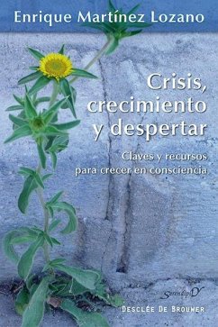 Crisis, crecimiento y despertar : claves y recursos para crecer en consciencia - Martínez Lozano, Enrique