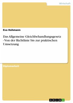 Das Allgemeine Gleichbehandlungsgesetz - Von der Richtlinie bis zur praktischen Umsetzung (eBook, PDF) - Hohmann, Eva