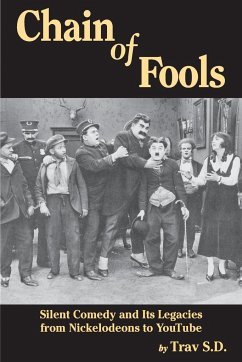 Chain of Fools - Silent Comedy and Its Legacies from Nickelodeons to YouTube - S. D., Trav