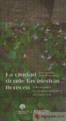 La ciudad donde las piedras florecen : guía botánica de los muros históricos de Compostela - Díaz Peromingo, José Antonio