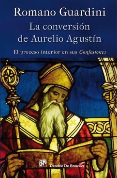 La conversión de Aurelio Agustín : el proceso interior en sus confesiones - Guardini, Romano