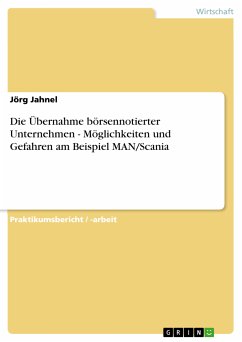 Die Übernahme börsennotierter Unternehmen - Möglichkeiten und Gefahren am Beispiel MAN/Scania (eBook, PDF) - Jahnel, Jörg