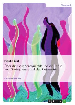 Über die Gruppendynamik und die Lehre vom Soziogramm und der Soziometrie (eBook, PDF) - Just, Frauke