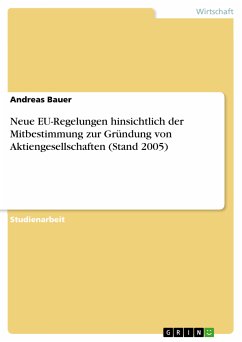 Neue EU-Regelungen hinsichtlich der Mitbestimmung zur Gründung von Aktiengesellschaften (Stand 2005) (eBook, PDF) Neue EU-Regelungen hinsichtlich der Mitbestimmung zur Gründung von Aktiengesellschaften (Stand 2005) (eBook, PDF)