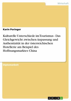 Kulturelle Unterschiede im Tourismus - Das Gleichgewicht zwischen Anpassung und Authentizität in der österreichischen Hotellerie am Beispiel des Hoffnungsmarktes China (eBook, PDF) - Poringer, Karin