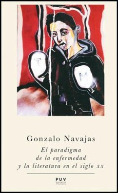 El paradigma de la enfermedad y la literatura en el siglo XX - Navajas, Gonzalo