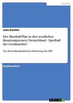 Der Marshall-Plan in den westlichen Besatzungszonen: Deutschland - Spielball der Großmächte? (eBook, PDF) - Koehler, Julia