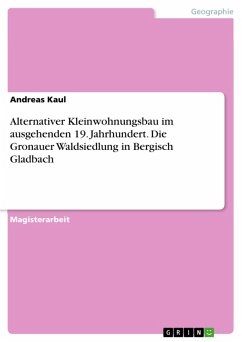 Modelle des alternativen Kleinwohnungsbaus im ausgehenden 19. Jahrhundert am Beispiel der Gronauer Waldsiedlung in Bergisch Gladbach (eBook, PDF) - Kaul, Andreas