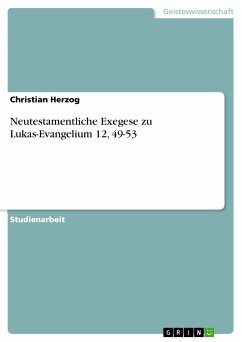 Neutestamentliche Exegese zu Lukas-Evangelium 12, 49-53 (eBook, PDF)