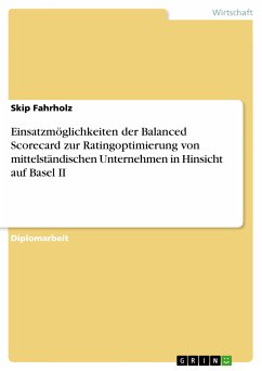 Einsatzmöglichkeiten der Balanced Scorecard zur Ratingoptimierung von mittelständischen Unternehmen in Hinsicht auf Basel II (eBook, PDF) - Fahrholz, Skip
