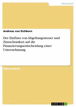 Der Einfluss von Abgeltungssteuer und Zinsschranken auf die Finanzierungsentscheidung einer Unternehmung (eBook, PDF)