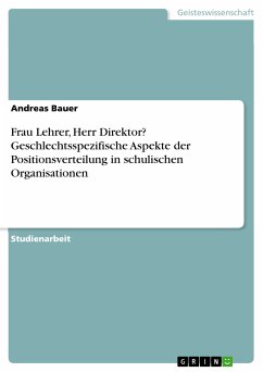 Frau Lehrer, Herr Direktor? Geschlechtsspezifische Aspekte der Positionsverteilung in schulischen Organisationen (eBook, PDF) Frau Lehrer, Herr Direktor? Geschlechtsspezifische Aspekte der Positionsverteilung in schulischen Organisationen (eBook, PDF)
