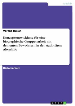 Konzeptentwicklung für eine biographische Gruppenarbeit mit dementen Bewohnern in der stationären Altenhilfe (eBook, PDF) - Dukar, Verena