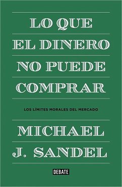 Lo que el dinero no puede comprar : los límites morales del mercado - Sandel, Michael J.