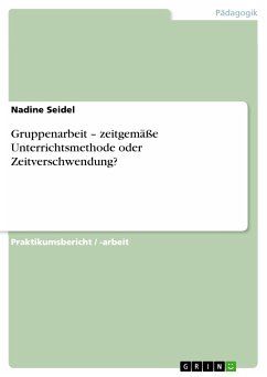 Gruppenarbeit – zeitgemäße Unterrichtsmethode oder Zeitverschwendung? (eBook, PDF) Gruppenarbeit – zeitgemäße Unterrichtsmethode oder Zeitverschwendung? (eBook, PDF)