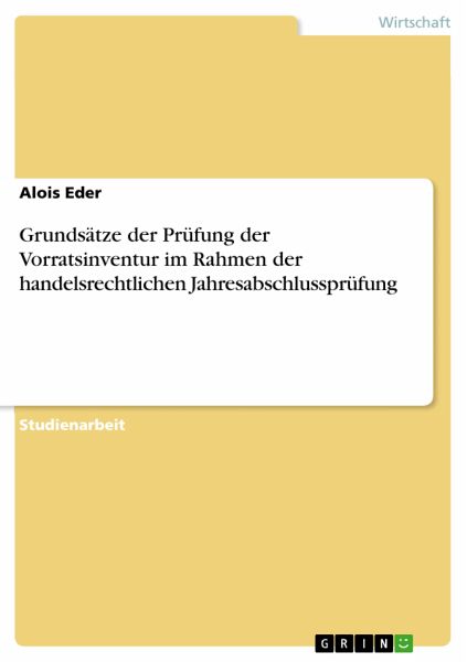 Grundsätze der Prüfung der Vorratsinventur im Rahmen der handelsrechtlichen Jahresabschlussprüfung (eBook, PDF) Grundsätze der Prüfung der Vorratsinventur im Rahmen der handelsrechtlichen Jahresabschlussprüfung (eBook, PDF)