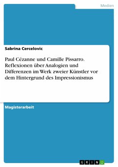 Paul Cézanne und Camille Pissarro. Reflexionen über Analogien und Differenzen im Werk zweier Künstler vor dem Hintergrund des Impressionismus (eBook, PDF) - Cercelovic, Sabrina