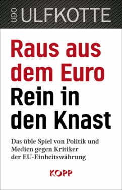 Raus aus dem Euro - Rein in den Knast - Ulfkotte, Udo