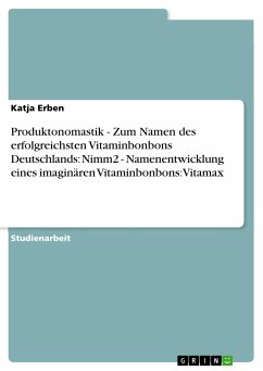 Produktonomastik - Zum Namen des erfolgreichsten Vitaminbonbons Deutschlands: Nimm2 - Namenentwicklung eines imaginären Vitaminbonbons: Vitamax (eBook, PDF)