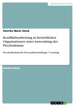 Konfliktbearbeitung in betrieblichen Organisationen unter Anwendung des Psychodramas (eBook, PDF)