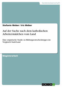 Auf der Suche nach dem katholischen Arbeitermädchen vom Land (eBook, PDF) - Weber, Stefanie; Weber, Iris